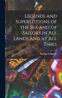 Front cover_Legends and Superstitions of the Sea and of Sailors in All Lands and at All Times
