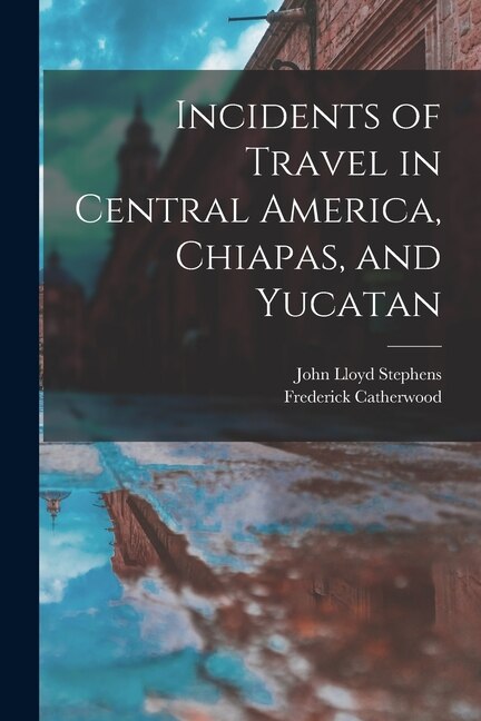 Front cover_Incidents of Travel in Central America, Chiapas, and Yucatan