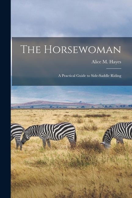 The Horsewoman: A Practical Guide to Side-Saddle Riding