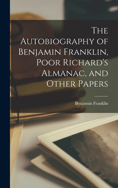 Front cover_The Autobiography of Benjamin Franklin, Poor Richard's Almanac, and Other Papers