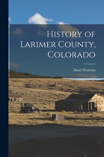 Front cover_History of Larimer County, Colorado