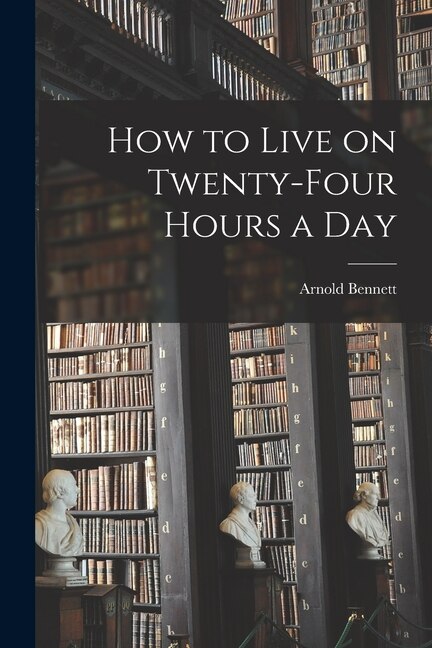 Front cover_How to Live on Twenty-Four Hours a Day