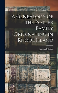 Couverture_A Genealogy of the Potter Family Originating in Rhode Island