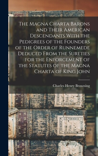 Front cover_The Magna Charta Barons and Their American Descendants With the Pedigrees of the Founders of the Order of Runnemede Deduced From the Sureties for the Enforcement of the Statutes of the Magna Charta of King John