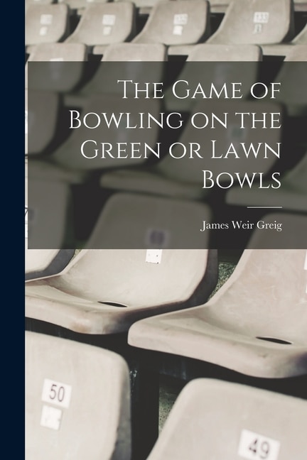 Couverture_The Game of Bowling on the Green or Lawn Bowls