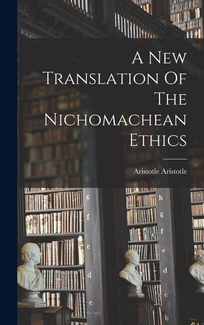 Front cover_A New Translation Of The Nichomachean Ethics