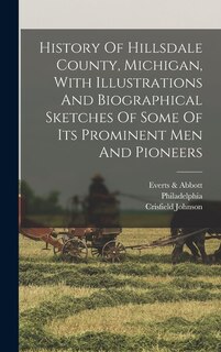 Couverture_History Of Hillsdale County, Michigan, With Illustrations And Biographical Sketches Of Some Of Its Prominent Men And Pioneers