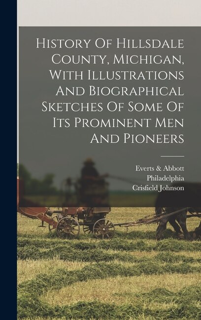 Couverture_History Of Hillsdale County, Michigan, With Illustrations And Biographical Sketches Of Some Of Its Prominent Men And Pioneers