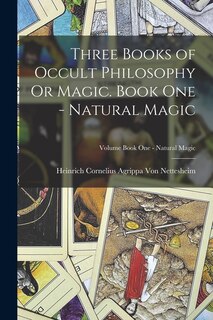 Couverture_Three Books of Occult Philosophy Or Magic. Book One - Natural Magic; Volume Book One - Natural Magic