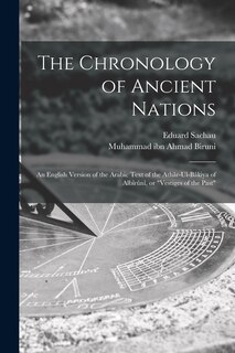 Front cover_The Chronology of Ancient Nations; an English Version of the Arabic Text of the Athâr-ul-Bâkiya of Albîrûnî, or Vestiges of the Past