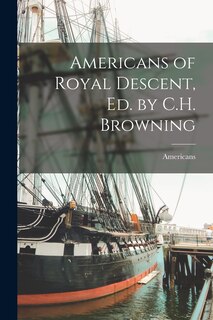 Front cover_Americans of Royal Descent, Ed. by C.H. Browning