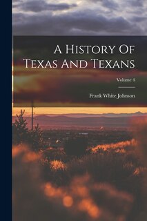 Front cover_A History Of Texas And Texans; Volume 4