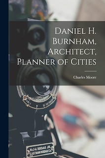 Front cover_Daniel H. Burnham, Architect, Planner of Cities