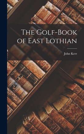 The Golf-Book of East Lothian