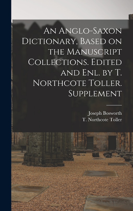 Couverture_An Anglo-Saxon Dictionary, Based on the Manuscript Collections. Edited and enl. by T. Northcote Toller. Supplement