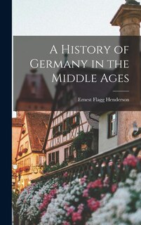 Front cover_A History of Germany in the Middle Ages