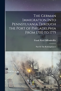 Front cover_The German Immigration Into Pennsylvania Through the Port of Philadelphia From 1700 to 1775
