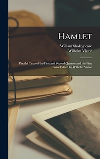 Hamlet; Parallel Texts of the First and Second Quartos and the First Folio. Edited by Wilhelm Vietor