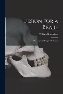 Front cover_Design for a Brain; the Origin of Adaptive Behavior