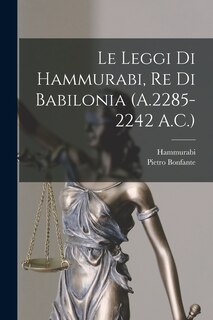 Front cover_Le Leggi Di Hammurabi, Re Di Babilonia (A.2285-2242 A.C.)