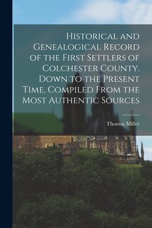 Front cover_Historical and Genealogical Record of the First Settlers of Colchester County. Down to the Present Time, Compiled From the Most Authentic Sources