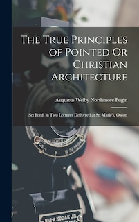 Front cover_The True Principles of Pointed Or Christian Architecture