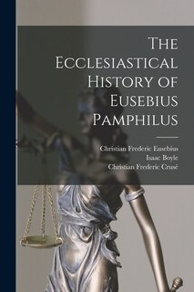 The Ecclesiastical History of Eusebius Pamphilus