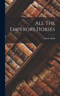 Front cover_All The Emperors Horses