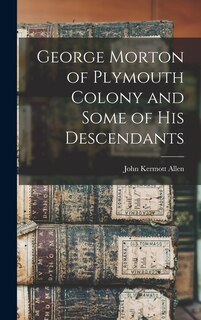 Couverture_George Morton of Plymouth Colony and Some of his Descendants