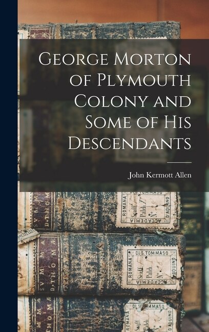 Couverture_George Morton of Plymouth Colony and Some of his Descendants