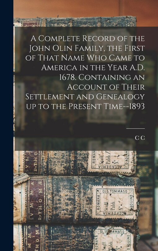 Couverture_A Complete Record of the John Olin Family, the First of That Name who Came to America in the Year A.D. 1678. Containing an Account of Their Settlement and Genealogy up to the Present Time--1893
