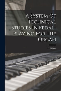 Couverture_A System Of Technical Studies In Pedal-playing For The Organ