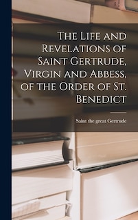 Front cover_The Life and Revelations of Saint Gertrude, Virgin and Abbess, of the Order of St. Benedict