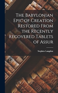 Front cover_The Babylonian Epic of Creation Restored From the Recently Recovered Tablets of Assur