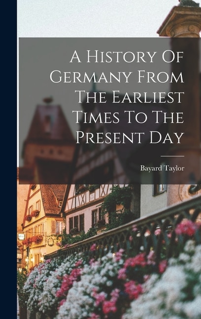 Front cover_A History Of Germany From The Earliest Times To The Present Day