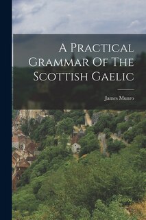 Front cover_A Practical Grammar Of The Scottish Gaelic