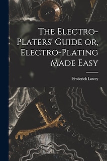 Front cover_The Electro-Platers' Guide or, Electro-Plating Made Easy