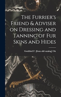 Couverture_The Furrier's Friend & Adviser on Dressing and Tanning of fur Skins and Hides