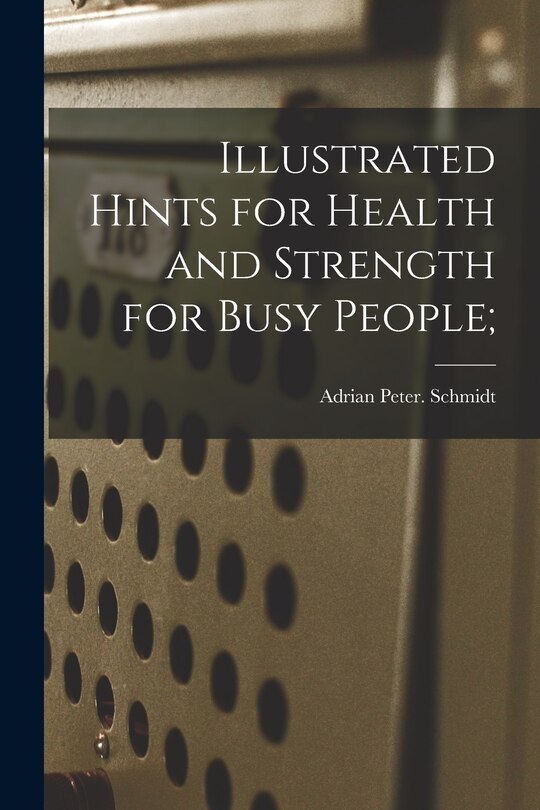 Couverture_Illustrated Hints for Health and Strength for Busy People;