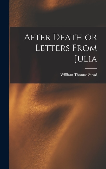 Front cover_After Death or Letters From Julia