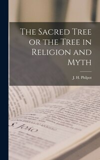 Front cover_The Sacred Tree or the Tree in Religion and Myth