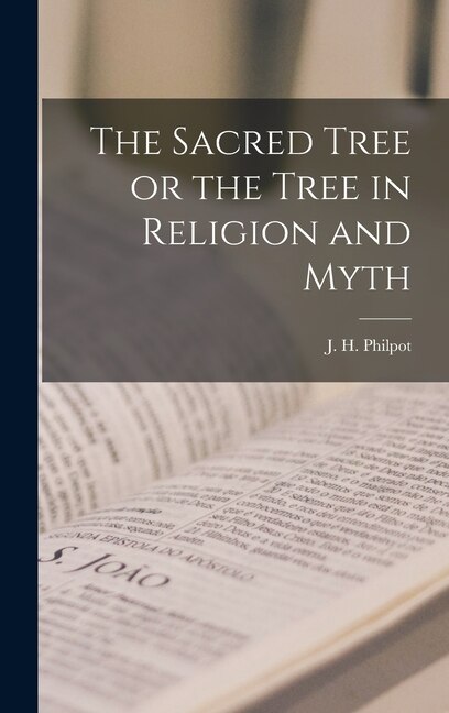 Front cover_The Sacred Tree or the Tree in Religion and Myth