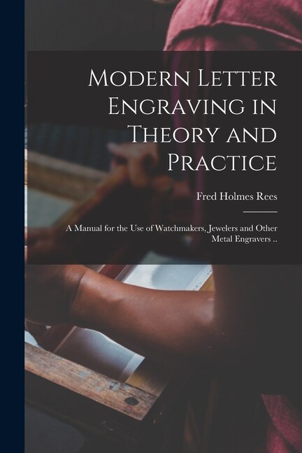 Front cover_Modern Letter Engraving in Theory and Practice; a Manual for the use of Watchmakers, Jewelers and Other Metal Engravers ..