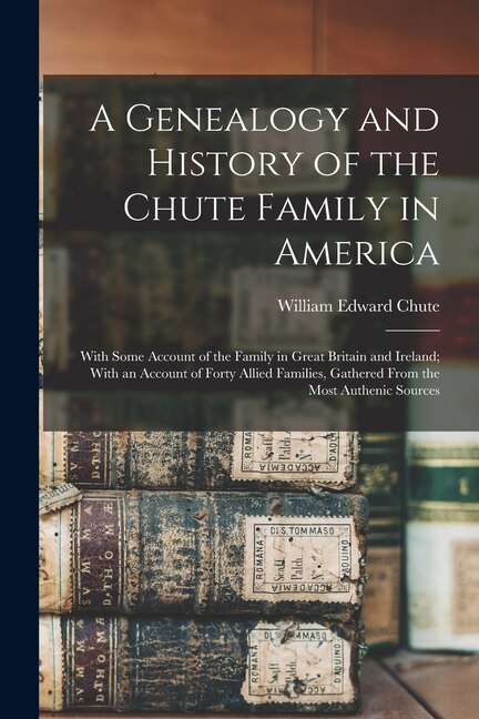 Front cover_A Genealogy and History of the Chute Family in America