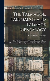 Couverture_The Talmadge, Tallmadge and Talmage Genealogy; Being the Descendants of Thomas Talmadge of Lynn, Massachusetts, With an Appendix Including Other Families