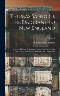 Couverture_Thomas Sanford, the Emigrant to New England; Ancestry, Life, and Descendants, 1632-4. Sketches of Four Other Pioneer Sanfords and Some of Their Descendants; Volume 2