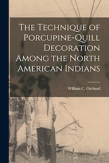 The Technique of Porcupine-Quill Decoration Among the North American Indians