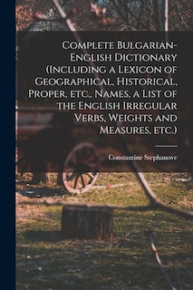 Couverture_Complete Bulgarian-English Dictionary (including a Lexicon of Geographical, Historical, Proper, etc., Names, a List of the English Irregular Verbs, Weights and Measures, etc.)