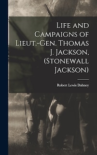 Front cover_Life and Campaigns of Lieut.-Gen. Thomas J. Jackson, (Stonewall Jackson)