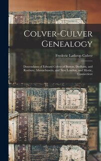 Front cover_Colver-Culver Genealogy; Descendants of Edward Colver of Boston, Dedham, and Roxbury, Massachusetts, and New London, and Mystic, Connecticut